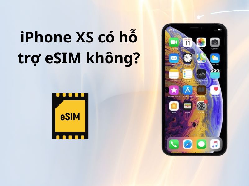 iPhone XS có hỗ trợ eSIM không? Những điều cần biết trước khi cài 9 iPhone XS có hỗ trợ eSIM không?