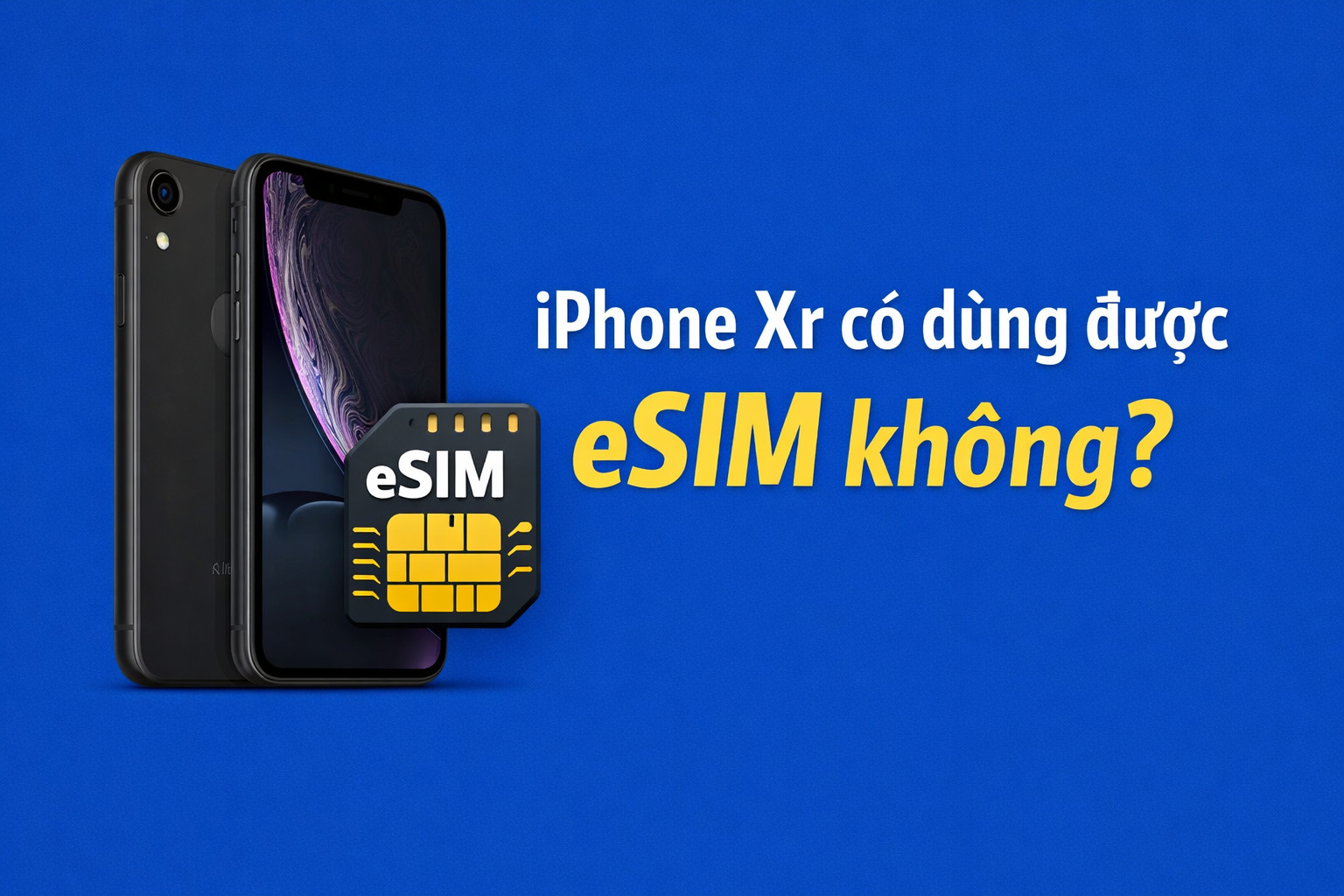 iPhone Xr có dùng được eSIM không? Cách cài đặt và lưu ý 9 iPhone Xr có dùng được eSIM không?